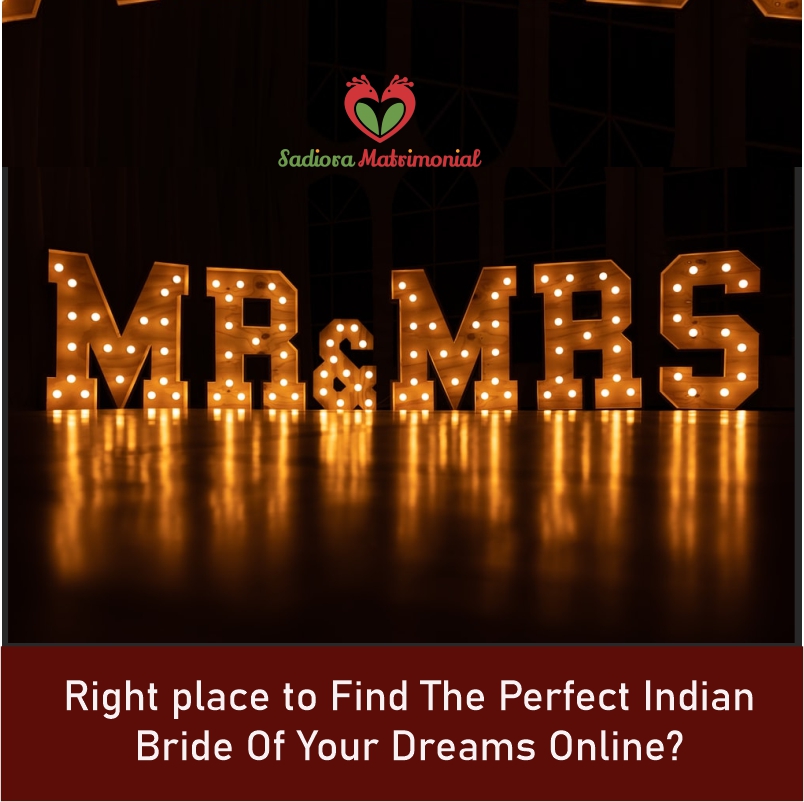 Sadiora matrimonial is right place to Find The Perfect Indian Bride Of Your Dreams Online?