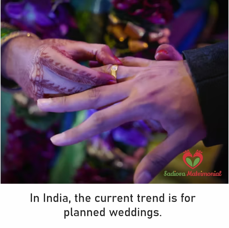 In India, the current trend is for planned weddings.